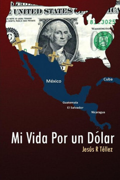 Mi Vida Por un Dolar: cronicas de un inmigrante