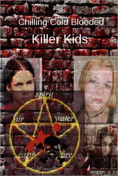 Chilling Cold Blooded Killer Kids Chilling Cold Blooded Killer Kids