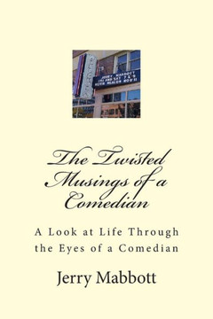 The Twisted Musings of a Comedian: A Look at Life From the Eyes of a Comedian