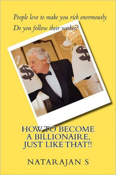 How to become a Billionaire, just like that!!