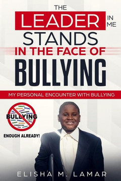 The Leader In Me Stands In The Face Of Bullying : My Personal Encounter With Bullying