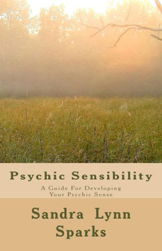 Psychic Sensibility: A Guide For Developing Your Psychic Sense