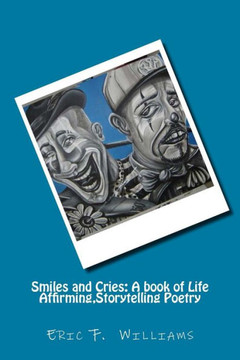 Smiles and Cries: A book of Life Affirming, Storytelling Poetry