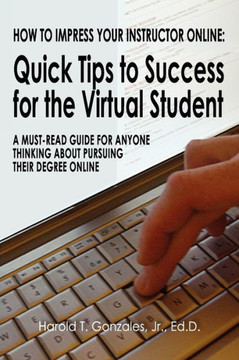 How to Impress Your Instructor Online: Quick Tips to Success for the Virtual Student