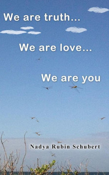 We Are Truth...We Are Love...We Are you...