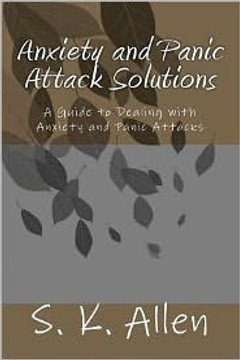 Anxiety and Panic Attack Solutions: A Guide to Dealing with Anxiety and Panic Attacks