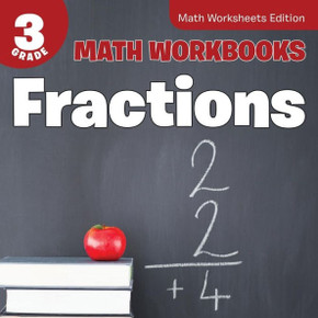 3rd Grade Math Workbooks: Fractions Math Worksheets Edition 3rd Grade Math Workbooks: Fractions Math Worksheets Edition