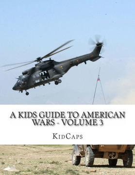 A Kids Guide to American wars - Volume 3: Vietnam War to the War In Afganistan