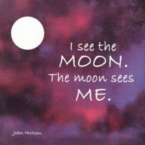 I See the Moon. The Moon Sees Me.