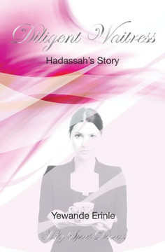 Holy Spirit Diaries: Diligent Waitress - Hadassah's Story