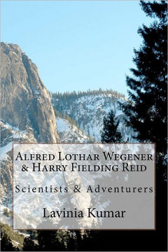 Alfred Lothar Wegener & Harry Fielding Reid: Scientists & Adventurers