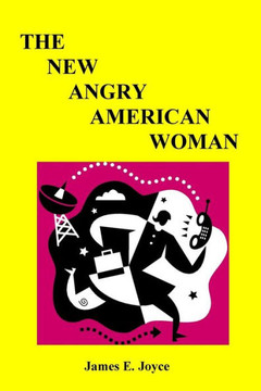 ""The New Angry American Woman!"": ""An American woman can have a successful love life, family and a very rewarding vocation.