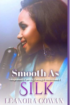 Smooth As Silk: Voluptuously Curvy and Loving It Series