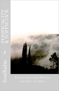 Perspicacity & Poppycock: Poems from Deep Within and Off the Wall