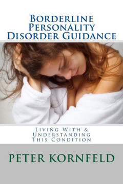 Borderline Personality Disorder Guidance: Living With & Understanding This Condition