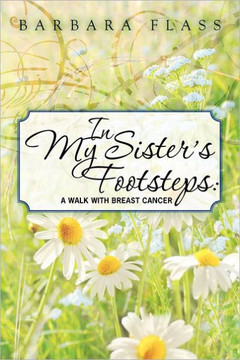 In My Sister's Footsteps: A Walk with Breast Cancer