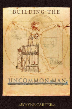 Building the Uncommon Man: Devotions for men encouraging the ordinary man to be extraordinary!