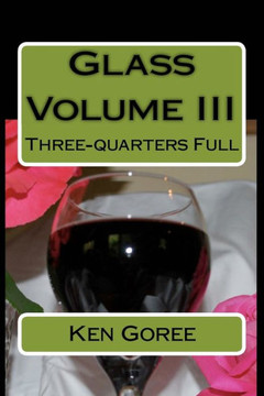 Glass: Volume III: Three-quarters Full