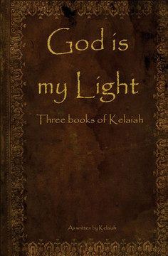 God is my Light: Three books of Kelaiah
