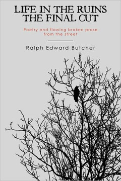 Life in the Ruins: The Final Cut Poetry and flowing broken prose from the street