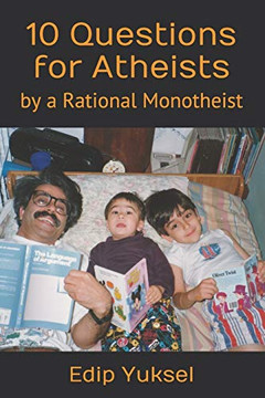 10 Questions for Atheists: by a Rational Monotheist 10 Questions for Atheists: by a Rational Monotheist