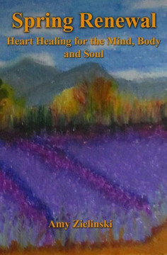 Spring Renewal: Heart Healing for the Mind, Body and Soul
