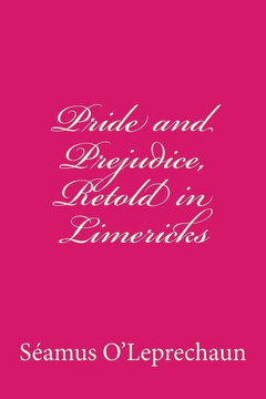Pride and Prejudice, Retold in Limericks