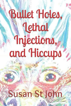Bullet Holes, Lethal Injections, And Hiccups