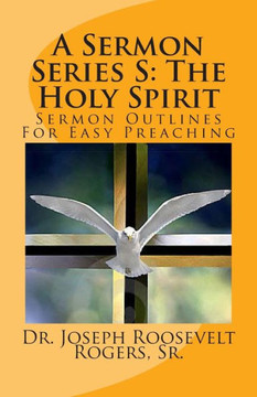 A Sermon Series S: The Holy Spirit: Sermon Outlines For Easy Preaching