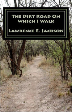 The Dirt Road On Which I Walk