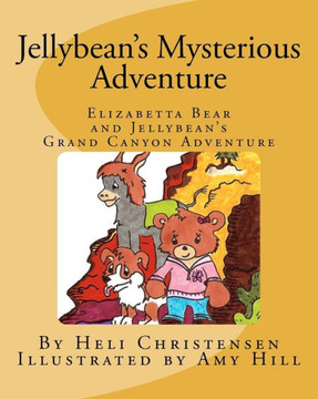 Jellybean's Mysterious Adventure: Elizabetta Bear and Jellybean's Grand Canyon Adventure