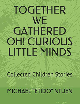 Together We Gathered Oh! Curious Little Minds: Collected Children Stories