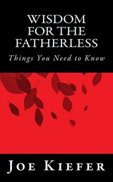 Wisdom for the Fatherless: Things You Need to Know