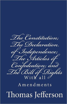 The Constitution of the United States of America, with the Bill of Rights and all of the Amendments;: The Declaration of Independence; and the Article
