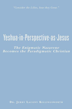 Yeshua-in-Perspective-as-Jesus: The Enigmatic Nazarene Becomes the Paradigmatic Christian