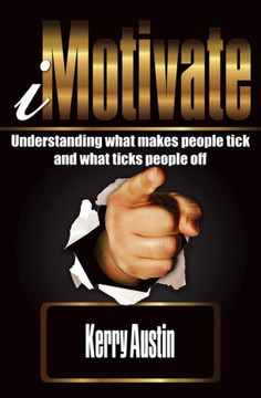 I Motivate: Understanding what makes people tick and what ticks people off