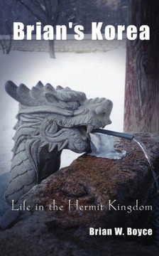 Brian's Korea: Life in the Hermit Kingdom