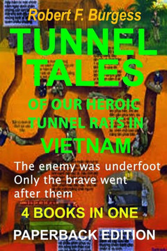 Tunnel Tales Of Our Heroic Tunnel Rats In Vietnam