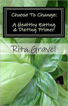Choose To Change: A Healthy Eating & Dieting Primer