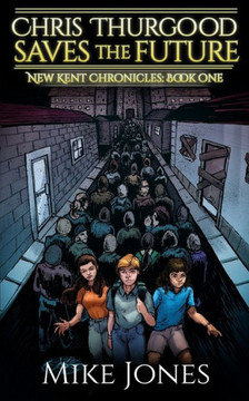 Chris Thurgood Saves The Future (New Kent Chronicles)