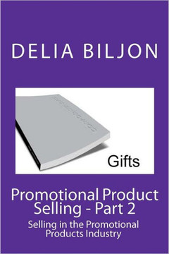 Promotional Product Selling: Selling in the Promotional Products Industry