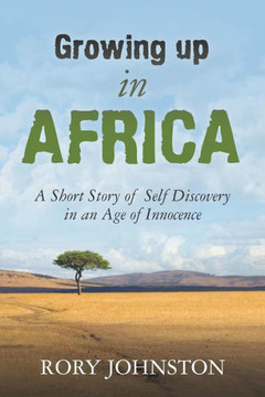 ""Growing Up in Africa: A Short Story of Self Discovery in an Age of Innocence""