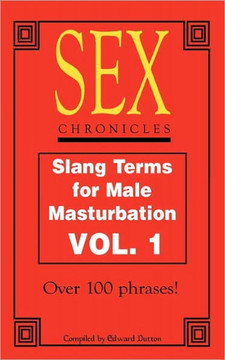Sex Chronicles: Slang Terms for Male Masturbation Vol 1