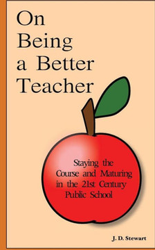 On Being a Better Teacher: Staying the Course and Maturing in the 21st Century Public School