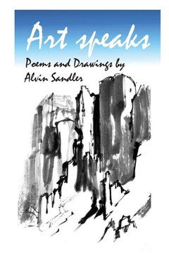 Art Speaks: Poems and Drawings by Alvin Sandler