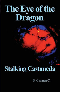 The Eye of the Dragon: Stalking Castaneda