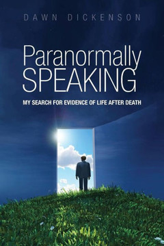 Paranormally Speaking: My Search for Evidence of Life After Death