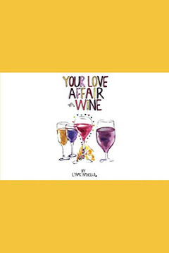 Your Love Affair with Wine: How to Meet a Bottle of Wine and Fall in Love