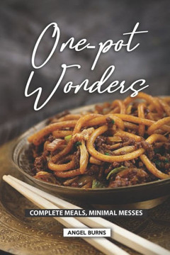 One-Pot Wonders : Complete Meals, Minimal Messes