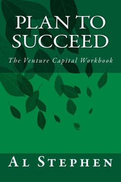 Plan to Succeed: The Venture Capital Workbook